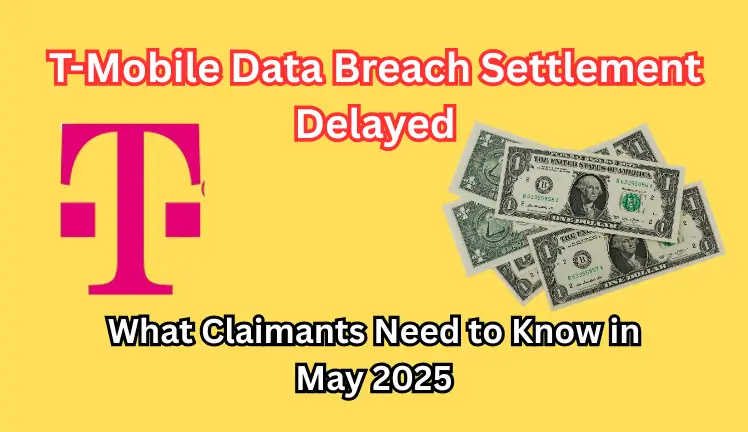 T-Mobile Data Breach Settlement Delayed: What Claimants Need to Know in May 2025