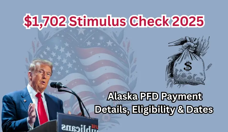 $1,702 Stimulus Check 2025: Alaska PFD Payment Details, Eligibility & Dates