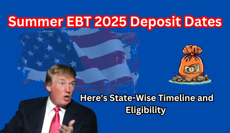 Summer EBT 2025 Deposit Dates: Here's State-Wise Timeline and Eligibility